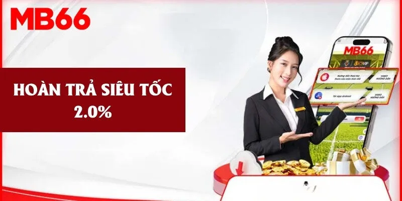 Hoàn trả siêu nhanh cực xanh chín với tỷ lệ 2.0%